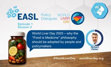 EASL Policy Dialogues S4 E1: World Liver Day 2025 – why the “Food is Medicine” philosophy should be adopted by people and policymakers